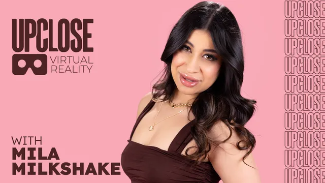 Up Close VR with Mila Milkshake