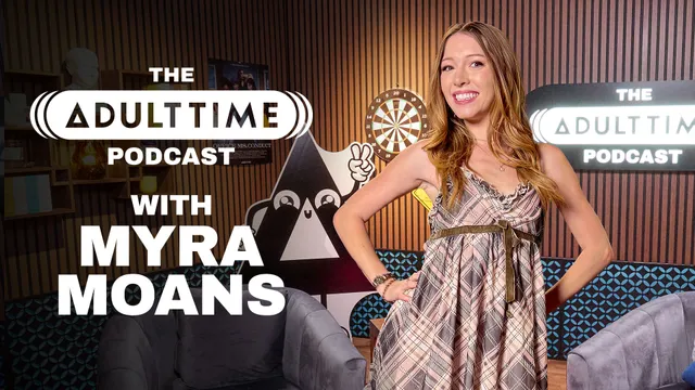 The ADULT TIME Podcast - Myra Moans