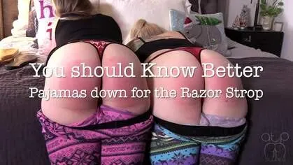 You Should Know Better - Pajamas Down for the Razor Strop